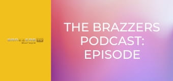 The Brazzers Podcast: Episode 9