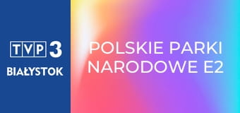 Polskie parki narodowe E2 - Wigierski Park Narodowy