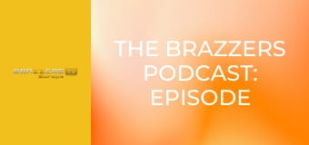The Brazzers Podcast: Episode 9