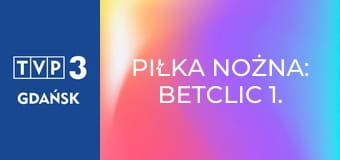 Piłka nożna: Betclic 1. Liga