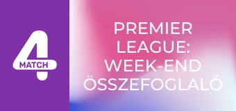 Premier League: Week-end összefoglaló műsor - 31. forduló