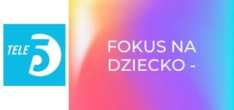 Fokus na dziecko - zdrowy rozwój E4