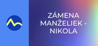 Zámena manželiek - Nikola a Petra