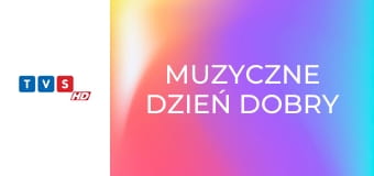 Muzyczne dzień dobry