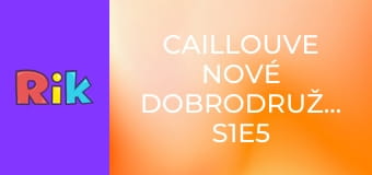 Caillouve nové dobrodružstvá S1E5