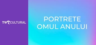 Portrete Omul anului
