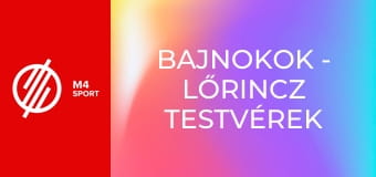 Bajnokok - Lőrincz testvérek