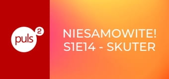 Niesamowite! S1E14 - Skuter