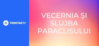 Vecernia şi slujba Paraclisului