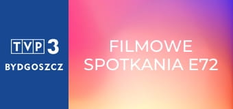 Filmowe spotkania E72 Filmowe spotkania E72