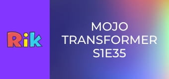 Mojo Transformer S1E35