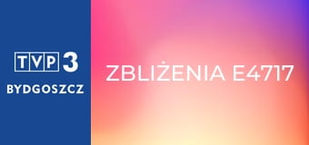 Zbliżenia E4717