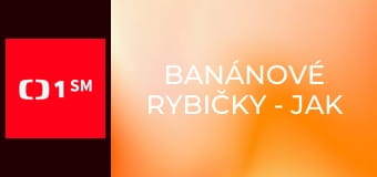 Banánové rybičky - Jak si užít čas