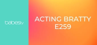 Acting Bratty E259