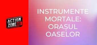 Instrumente mortale: Orașul oaselor