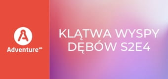 Klątwa Wyspy Dębów S2E4 - Przełom