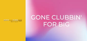 Gone Clubbin' For Big Cocks