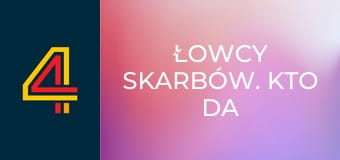 Łowcy skarbów. Kto da więcej S7E37
