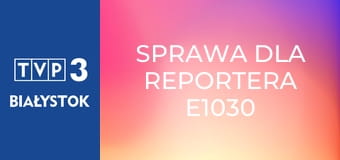 Sprawa dla reportera E1030