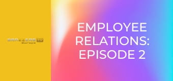 Employee Relations: Episode 2