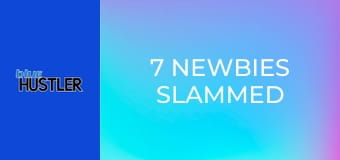 7 Newbies Slammed