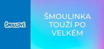 Šmoulinka touží po velkém dobrodružství