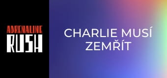 Charlie musí zemřít