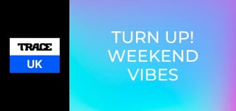 Turn Up! Weekend Vibes Only