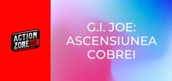G.I. Joe: Ascensiunea Cobrei