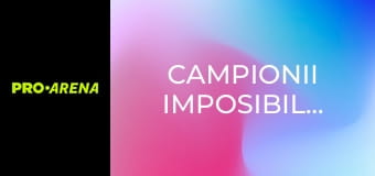 Campionii imposibilului
