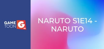 Naruto S1E14 - Naruto the Most Unpredictable! Reporting For Action!