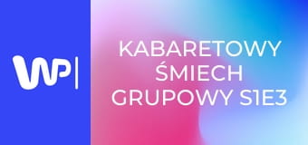 Kabaretowy śmiech grupowy S1E3
