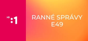 Ranné správy E49