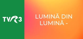 Lumină din lumină - Celebrări greco-catolice