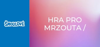 Hra pro Mrzouta / Velká neúroda slizu