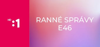 Ranné správy E46
