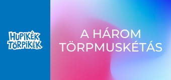 A három törpmuskétás