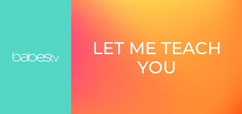 Let Me Teach You E1322