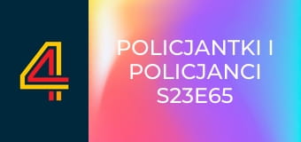 Policjantki i policjanci S23E65