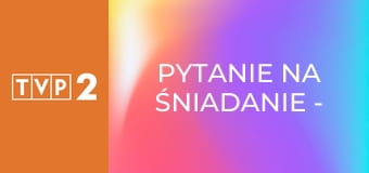 Pytanie na śniadanie - pobudka E7488