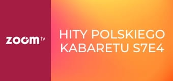 Hity polskiego kabaretu S7E4