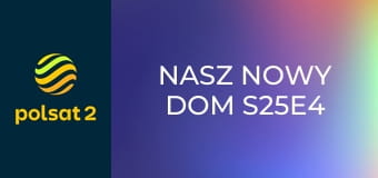 Nasz nowy dom S25E4