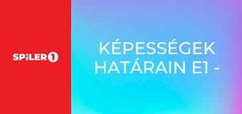 Képességek Határain E1 - Episode 1
