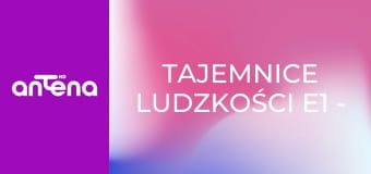 Tajemnice ludzkości E1 - Żądza luksusu