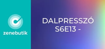 Dalpresszó  S6E13 - Episode 13 Dalpresszó  S6E13 - Episode 13