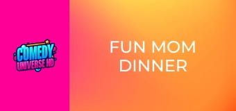 Fun Mom Dinner