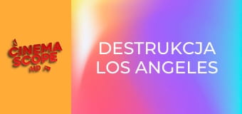 Destrukcja Los Angeles Destrukcja Los Angeles