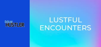 Lustful Encounters