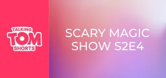 Scary Magic Show S2E4
