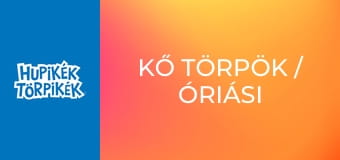 Kő törpök / Óriási ormánygondok